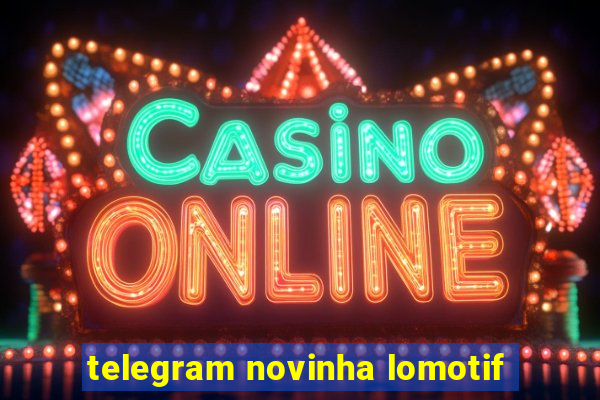 telegram novinha lomotif